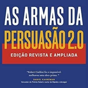 As armas da persuasão 2.0: Edição revista e ampliada