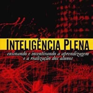Inteligêcia Plena: Ensinando e Incentivando a Aprendizagem e a Realização dos Alunos
