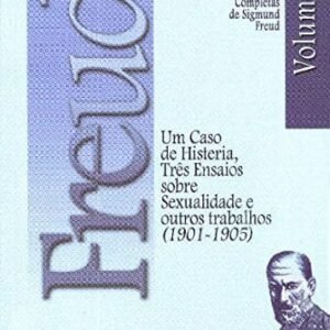 Um Caso de Histeria, Três Ensaios Sobre Sexualidade e Outros Trabalhos (1901-1905) (Volume 7)