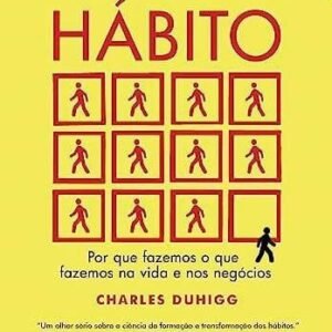 O poder do hábito: Por que fazemos o que fazemos na vida e nos negócios